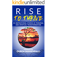 RISE TO THRIVE: 25 Inspirational Stories of Personal and Spiritual Transformation (English Edition)
